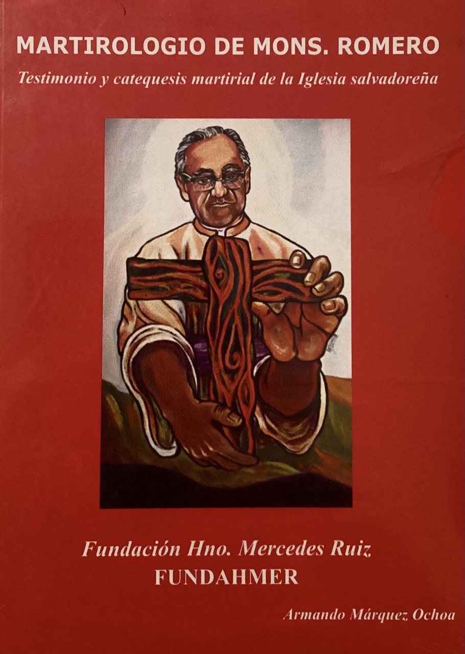 Martirologio de Monseñor Romero - Testimonio y catequesis material de la Iglesia salvadoreña
