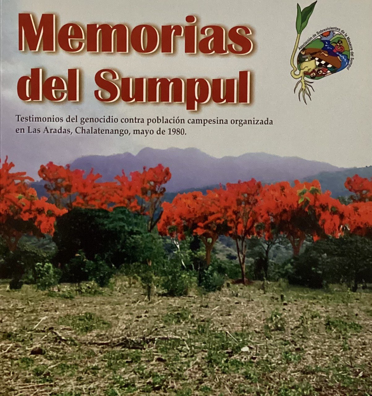 Memorias del Sumpul - Testimonios del genocidio contra población campesina organizada en Las Aradas, Chalatenango, mayo de 1980