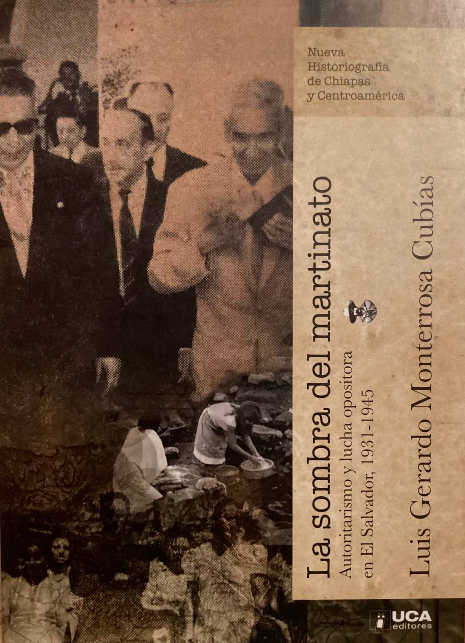 La sombra del martinato - Autoritarismo y lucha opositora en El Salvador (1931-1945)