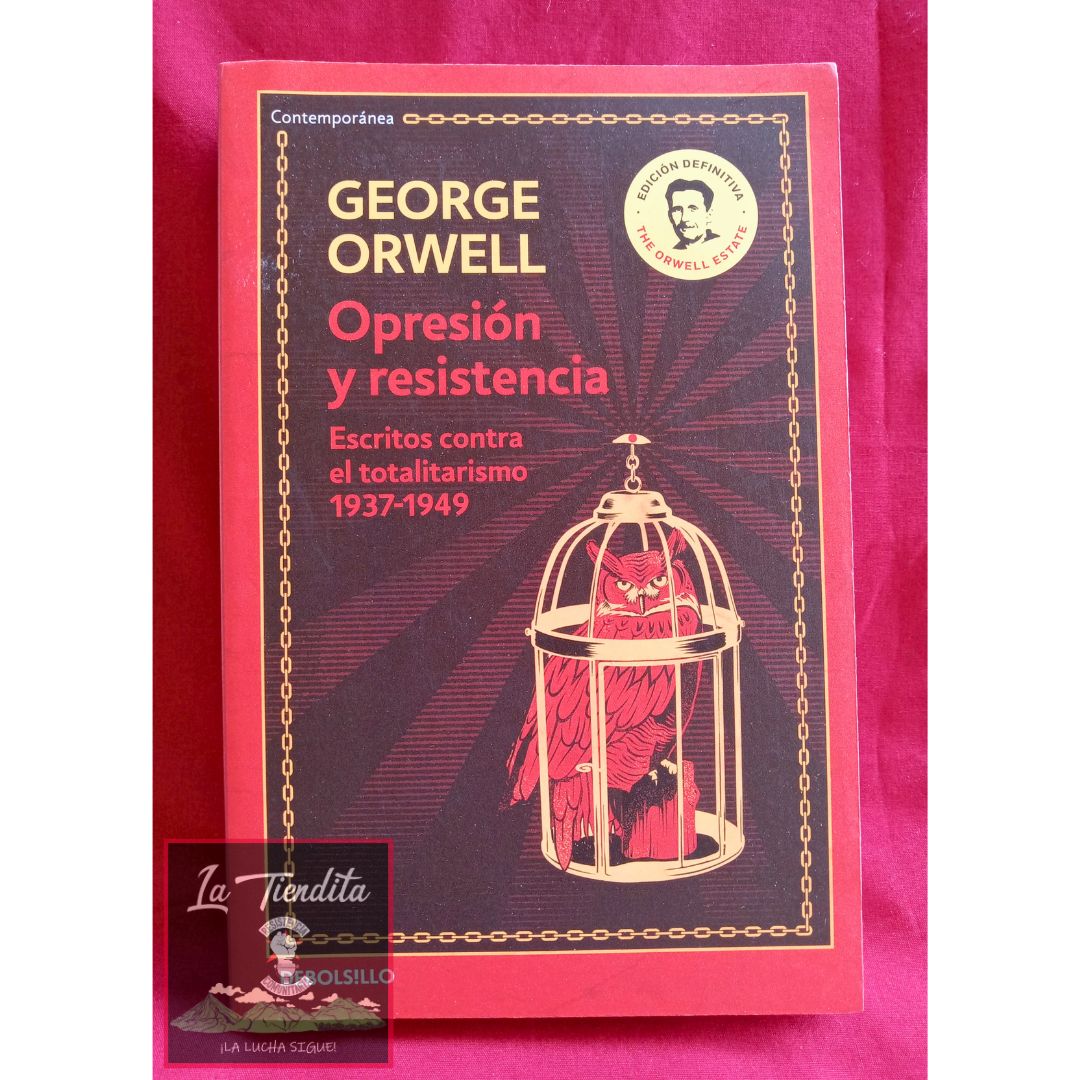 Opresión y resistencia: Escritos contra el totalitarismo 1937-1949 de George Orwell