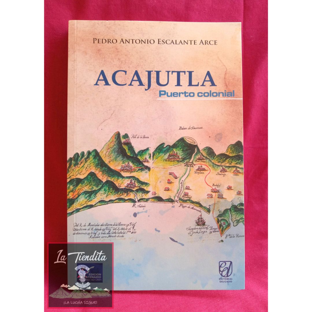 Acajutla - Puerto colonial de Pedro Antonio Escalante Arce