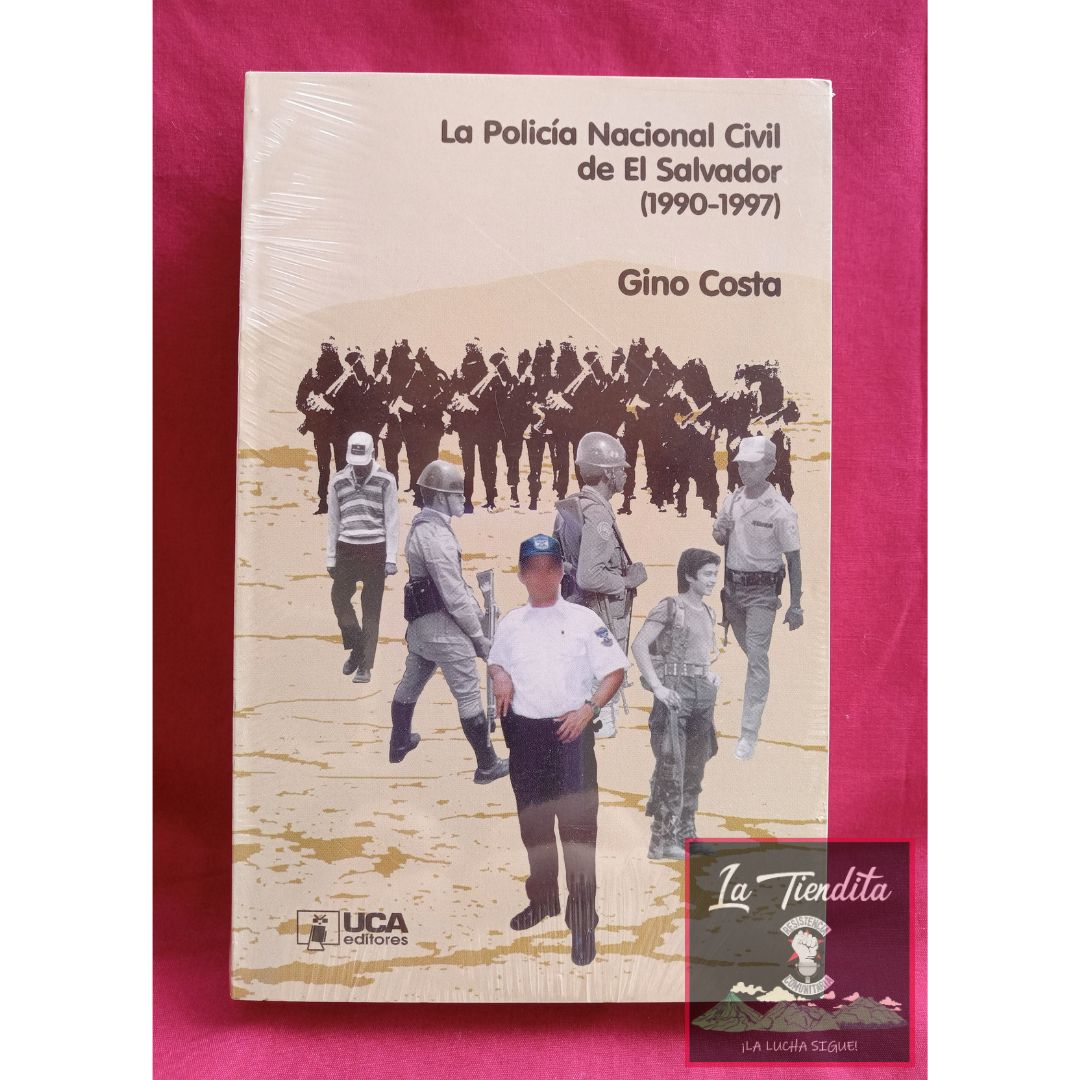 La Policía Nacional Civil de El Salvador (1990-1997) de Gino Costa