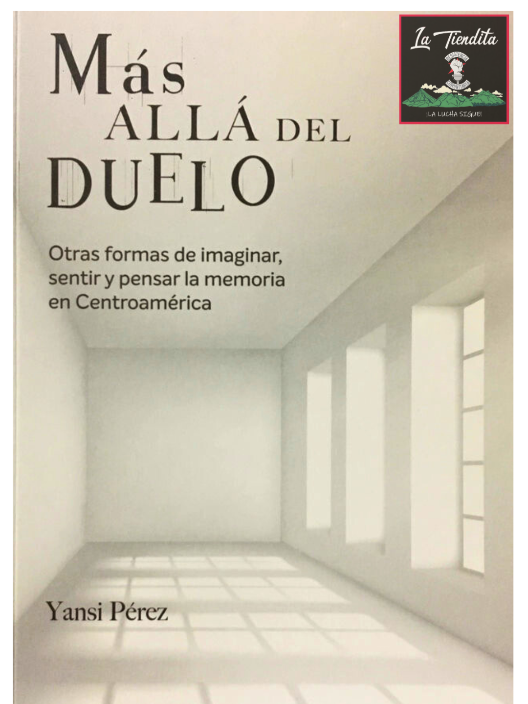 “Más allá del duelo - Otras formas de imaginar, sentir y pensar la memoria en Centroamérica” de Yansi Perez