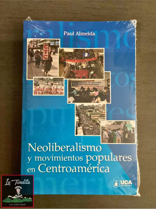 "Neoliberalismo y movimientos populares en Centroamérica" de Paul Almeida