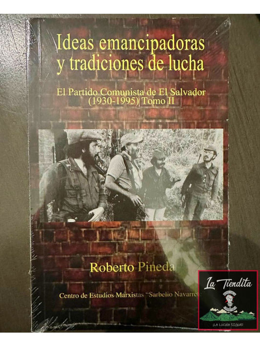 “Ideas Emancipadoras y tradiciones de lucha. El Partido Comunista de El Salvador (1930-1995) Tomo II” de Roberto Pineda