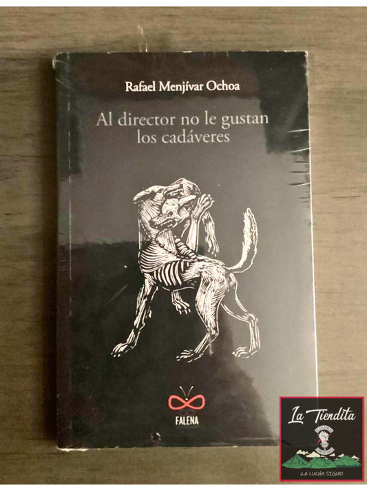 “Al director no le gustan los cadáveres” de Rafael Menjívar Ochoa