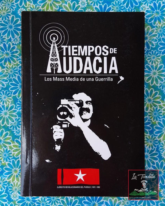Tiempos de Audacia: Los Mass Media de una Guerrilla por Luis Alvarenga