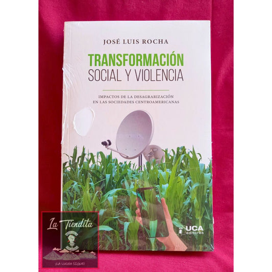 Transformacion social y violencia - Impactos de la desagrarizacion de las sociedades centroamericanas
