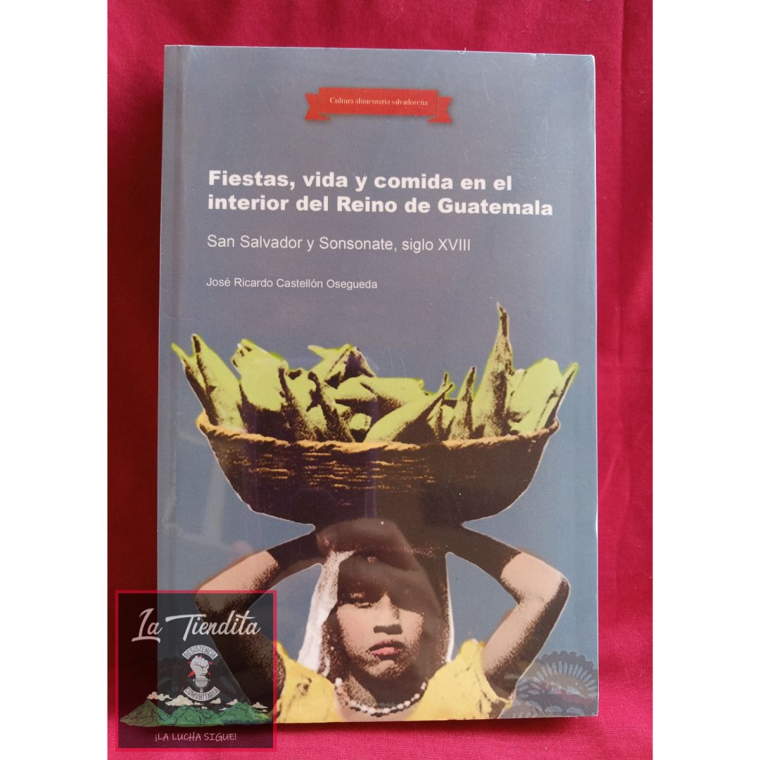 Fiestas, vida y comida en el interior del Reino de Guatemala: San Salvador y Sonsonate, siglo XVIII