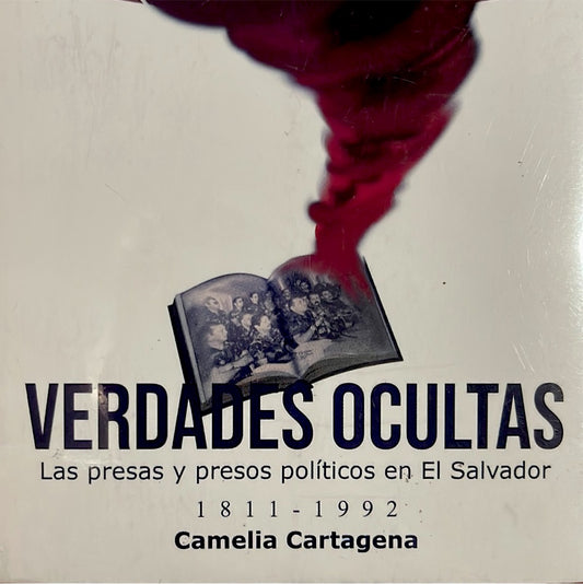 Verdades Ocultas: Las presas y presos políticos en El Salvador, 1811-1992